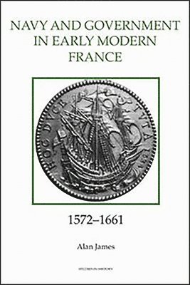 The Navy and Government in Early Modern France, 1572-1661: 40 1