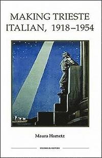 bokomslag Making Trieste Italian, 1918-1954