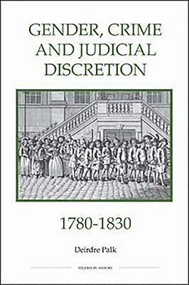 Gender, Crime and Judicial Discretion, 1780-1830 1