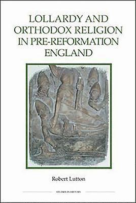 Lollardy and Orthodox Religion in Pre-Reformation England 1