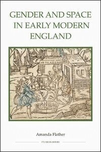 Amanda Flather - Gender and Space in Early Modern England, Inbunden