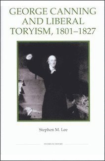 bokomslag George Canning and Liberal Toryism, 1801-27