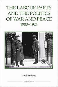 bokomslag The Labour Party and the Politics of War and Peace, 1900-1924
