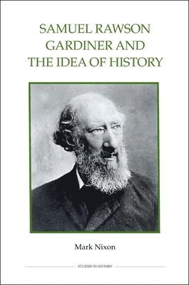 Mark Nixon - Samuel Rawson Gardiner and the Idea of History, Inbunden