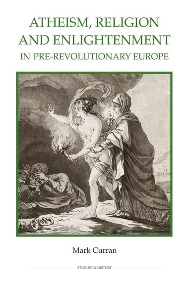 bokomslag Atheism, Religion and Enlightenment in pre-Revolutionary Europe