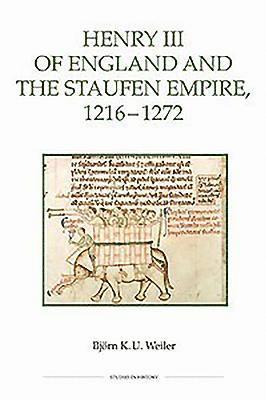 Björn Weiler, Bjorn K. Weiler - Henry III of England and the Staufen Empire, 1216-1272, Häftad