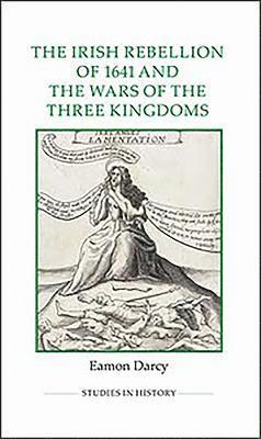 Eamon Darcy - Irish Rebellion of 1641 and the Wars of the Three Kingdoms, Inbunden