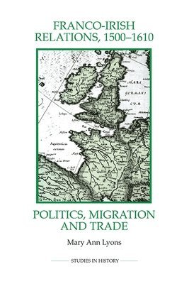 Mary Ann Lyons - Franco-Irish Relations, 1500-1610, Häftad