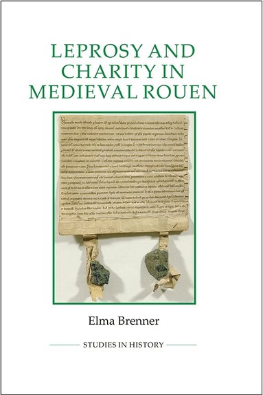 Elma Brenner - Leprosy and Charity in Medieval Rouen, Inbunden