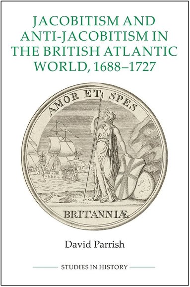 bokomslag Jacobitism and Anti-Jacobitism in the British Atlantic World, 1688-1727