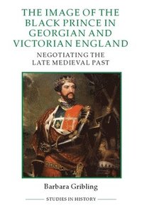bokomslag The Image of Edward the Black Prince in Georgian and Victorian England