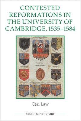 Contested Reformations in the University of Cambridge, 1535-1584 1