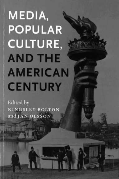Kingsley Bolton, Jan Olsson - Media, Popular Culture, and the American Century, Häftad