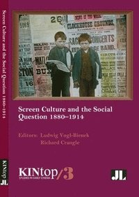 bokomslag Screen Culture and the Social Question, 1880-1914, KINtop 3