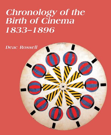 Deac Rossell - Chronology of the Birth of Cinema 1833–1896, Häftad