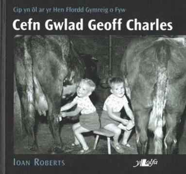 bokomslag Cefn Gwlad Geoff Charles: Cip yn ôl ar yr Hen Ffordd Gymreig o Fyw