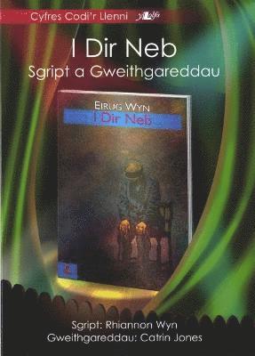 bokomslag Cyfres Codi'r Llenni - I Dir Neb: Sgript a Gweithgareddau