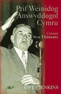bokomslag Prif Weinidog Answyddogol Cymru - Cofiant Huw T. Edwards
