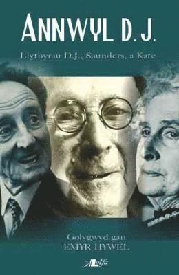 Annwyl D.J. - Llythyrau D.J., Saunders, a Kate 1