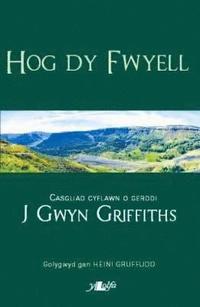 bokomslag Hog Dy Fwyell - Casgliad Cyflawn o Gerddi J. Gwyn Griffiths