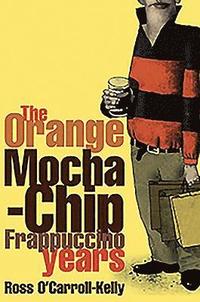 bokomslag The Orange Mocha-Chip Frappuccino Years