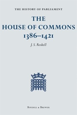 History Of Parliament: The House Of Commons, 1386-1421 [4 Volume Set] 1