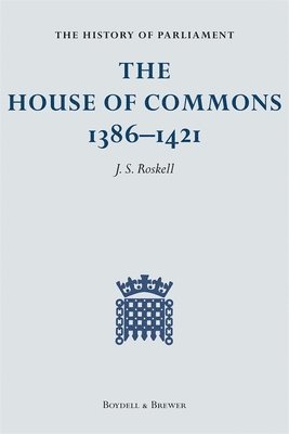 J. S. Roskell, L. Clark, Carole Rawcliffe, J S Roskell - The History of Parliament: The House of Commons, 1386-1421 [4 volume set], Inbunden