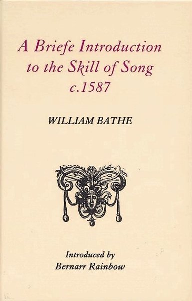 William Bathe, Bernarr Rainbow, Bernarr Rainbow - Briefe Introduction to the Skill of Song, c. 1587, Inbunden