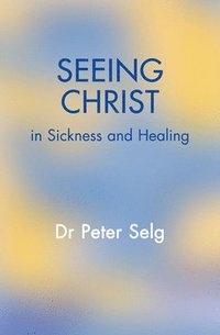 bokomslag Seeing Christ in Sickness and Healing