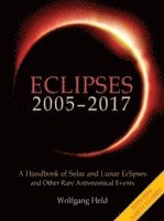 bokomslag Eclipses 2005 - 2017: A Handbook of Solar and Lunar Eclipses and Other Rare Astronomical Events