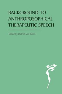 bokomslag The Background to Anthroposophical Therapeutic Speech