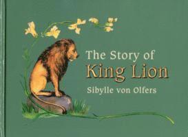 Sibylle von Olfers - The Story of King Lion, Inbunden