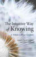 bokomslag The Intuitive Way of Knowing: A Tribute to Brian Goodwin