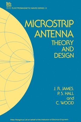 J.R. James, P.S. Hall, C. Wood - Microstrip Antenna Theory and Design, Häftad