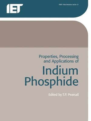 Tom Pearsall, T. P. Pearsall - Properties, Processing and Applications of Indium Phosphide, Häftad