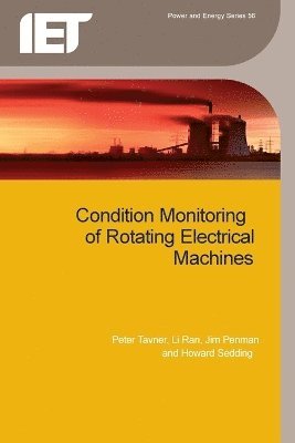 Peter Tavner, Li Ran, Jim Penman, Howard Sedding - Condition Monitoring of Rotating Electrical Machines, Häftad