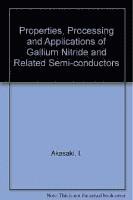 bokomslag Properties, Processing and Applications of Gallium Nitride and Related Semi-Conductors