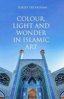 Colour, Light and Wonder in Islamic Art 1