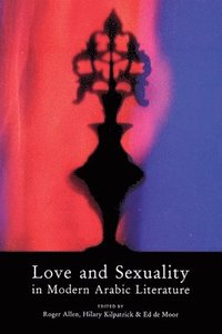 bokomslag Love and Sexuality in Modern Arabic Literature