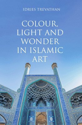Colour, Light and Wonder in Islamic Art 1