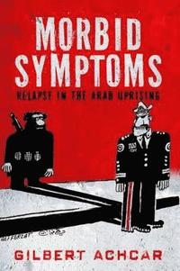 bokomslag Morbid Symptoms: Relapse in the Arab Uprising