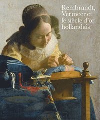 bokomslag Rembrandt, Vermeer et le siècle d'or hollandais