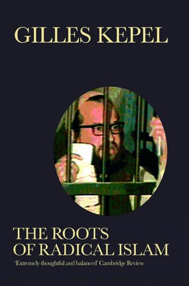 Gilles Kepel - Roots of Radical Islam, Häftad