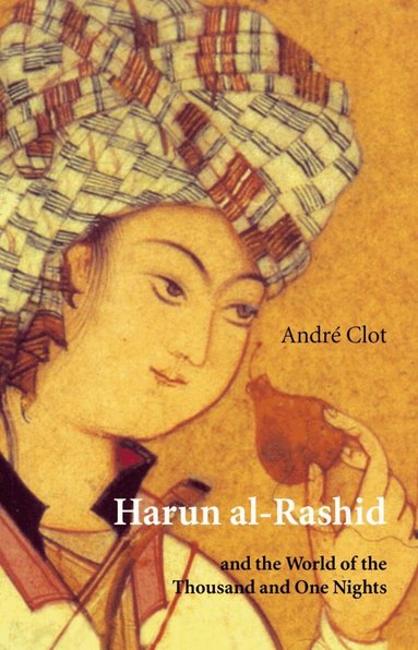 Andre Clot - Harun al-Rashid & The World Of 1001 Nights, Häftad