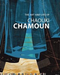 bokomslag The Art and Life of Chaouki Chamoun