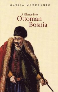 bokomslag A Glance into Ottoman Bosnia