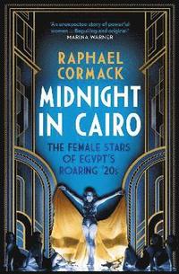 bokomslag Midnight in Cairo: The Female Stars of Egypt's Roaring '20s