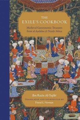 Ibn Razīn Al-Tujībī, Ibn Razin Al-Tujibi, Ibn Razain Al-Tujaibbaooi, Daniel L. Newman - Exile's Cookbook, Häftad