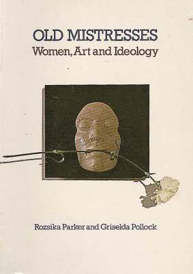 Rozsika Parker, Griselda Pollock - Old Mistresses, Häftad