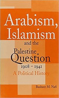 bokomslag Arabism, Islamism and the Palestine Question 1908-1941